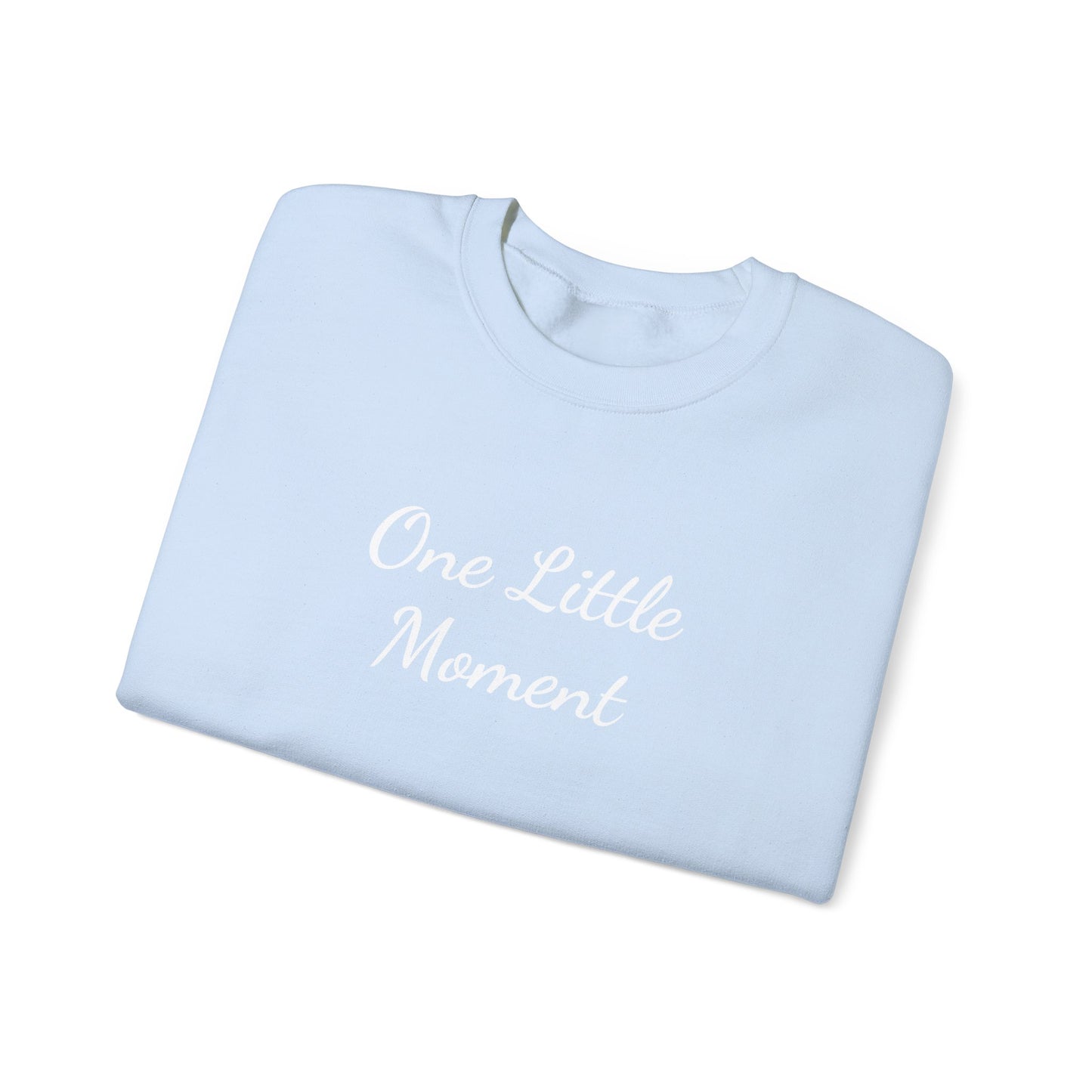 One Little Moment Sweatshirt - Cozy Unisex Crewneck - Ideal Gift for Birthdays & Celebrations, Casual Lounge Wear, Everyday Comfort