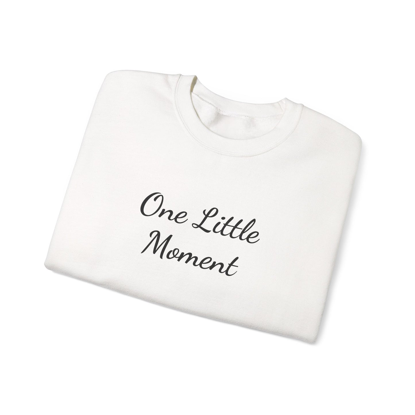 One Little Moment Sweatshirt - Cozy Unisex Crewneck - Ideal Gift for Birthdays & Celebrations, Casual Lounge Wear, Everyday Comfort