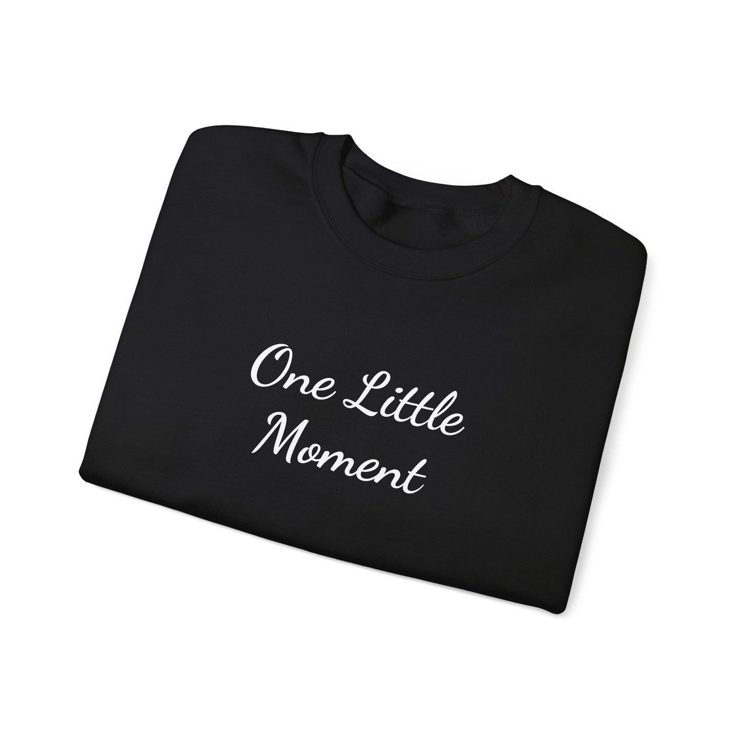 One Little Moment Sweatshirt - Cozy Unisex Crewneck - Ideal Gift for Birthdays & Celebrations, Casual Lounge Wear, Everyday Comfort